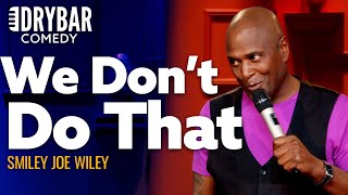 There Are Some Things Black People Just Don't Do. Smiley Joe Wiley