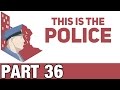 This Is The Police Gameplay / Let's Play - Infarction Infraction - Part 36