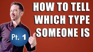 How to Deal With Different--and Difficult--Personality Types Pt 1: How to Spot Which One Someone Is