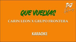 Que Vuelvas Carin Leon x Grupo Frontera Karaoke