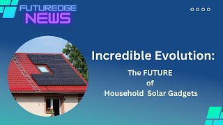 Revolutionary Solar Gadgets: Redefining Renewable Energy