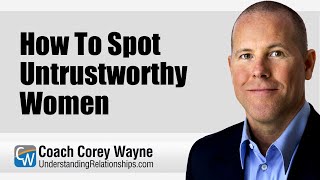 How To Spot Untrustworthy Women