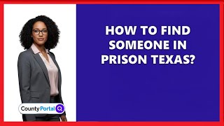 How To Find Someone In Prison Texas?