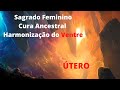 Sagrado Feminino Cura Ancestral Harmonização do Ventre