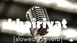 Khairiyat[slowed + reverb]| khairiyat R&B | movie - chichore | sushant singh rajput | Arijit singh|
