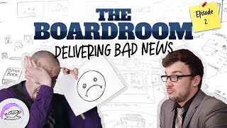 The Boardroom - Episode 2 - Delivering Bad News