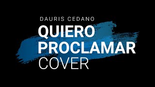 Quiero Proclamar - Danilo Montero | Dauris Cedano | Cover