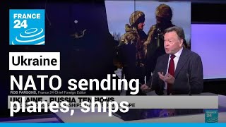 Ukraine-Russia tensions: NATO sending planes, ships to eastern Europe • FRANCE 24 English