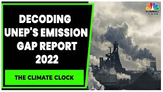 COP27: Experts Discuss The UNEP's Emissions Gap Report 2022 | The Climate Clock | CNBC-TV18