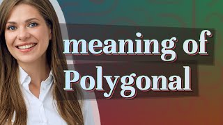 Polygonal | meaning of Polygonal