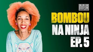 Bombou na NINJA | Episódio 5