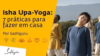 Isha Upa-Yoga: 7 práticas para fazer em casa | Sadhguru Português