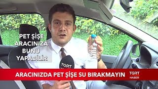 Aracınızda Pet Şişe Bırakmayın