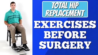 Total Hip Replacement - Exercises Prior to Surgery