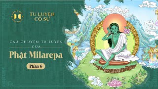 Câu chuyện tu luyện của Phật MILAREPA (Phần 6) | Tu Luyện Cố Sự