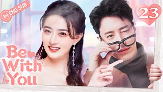 Be With You 23 (Wilber Pan, Xu Lu, Mao Xiaotong) 💘Love \u0026 Hate with My CEO | 不得不爱 | ENG SUB