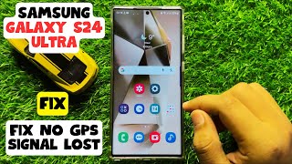 How to Fix No GPS Signal Lost on Samsung Galaxy S24 Ultra