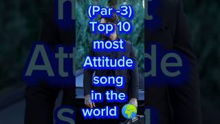 Top 10 most Attitude song in the world 🌎 || Attitude song #scroll #fact #song #viral #youtubeshorts
