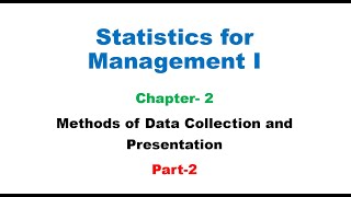 statistics for management chapter 2, methods of data collection and presentation, part 2.