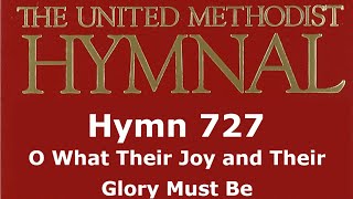 UMH 727 - O What Their Joy and Their Glory Must Be