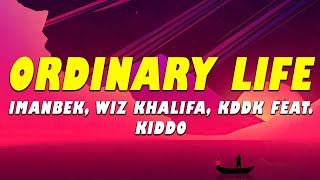 Imanbek, Wiz Khalifa, KDDK feat. KIDDO - Ordinary Life (Lyrics)