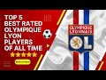 Top 5 best rated Olympique Lyon players of all time⚽️ #bestfootballplayers #bestfootballer #football