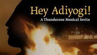 Hey Adiyogi! - A Thunderous Musical Invite | Sadhguru