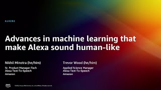 AWS re:Invent 2022 - Advances in machine learning that make Alexa sound human-like (ALX202)