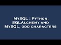 MySQL : Python, SQLAlchemy and MySQL, odd characters