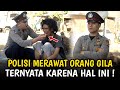 POLISI MERAWAT ORANG GILA YANG TELAH MENOLONGNYA | INSPIRASI KEHIDUPAN