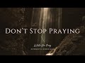 Don't Stop Praying - Playlist | Instrumental Worship Music | While You Pray