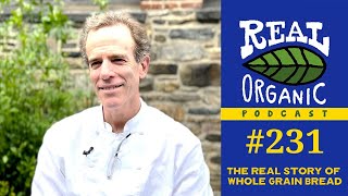 The Real Story Of Whole Grain Bread with Michael Pollan + Dan Barber | 231