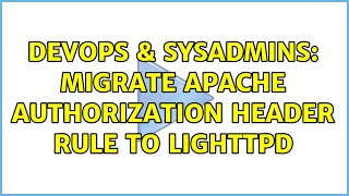 DevOps & SysAdmins: Migrate Apache Authorization Header rule to Lighttpd (2 Solutions!!)