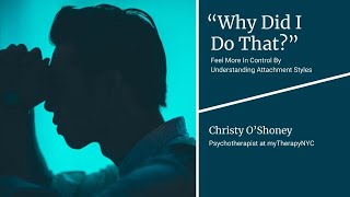 ''Why Did I Do That?'' Feel More in Control By Understanding Attachment Styles