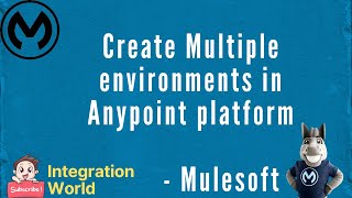 Create Multiple environments in anypoint platform - Session 1