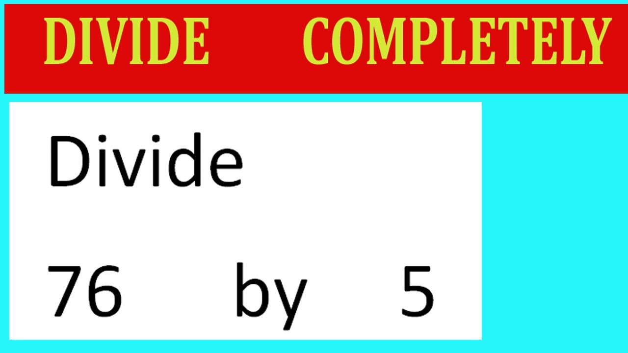Divide 76 By 5 Divide Completely Youtube