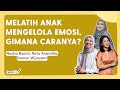 Melatih Anak Mengelola Emosi, Gimana Caranya?  | NuchaBachri, Damar Wijayanti & Ratu Anandita