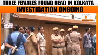 Tragic Discovery In Kolkata: Three Females Found Dead, Investigation Underway | West Bengal | News9