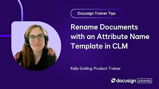 Docusign Trainer Tips: Rename Documents with an Attribute Name Template in CLM