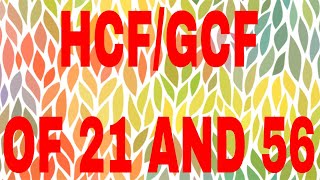 HCF of 21 and 56|GCF of 21 and 56