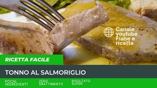 TONNO AL SALMORIGLIO ZERO SBATTIMENTO POCHI INGREDIENTI RISULTATO SUPER Freschezza concentrata