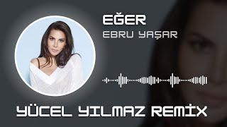 Ebru Yaşar - Eğer ( Yücel Yılmaz Remix )