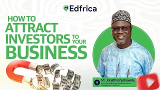 HOW TO ATTRACT INVESTORS TO YOUR BUSINESS | MR. JONATHAN SOBOWALE | 9TH NOVEMBER, 2024