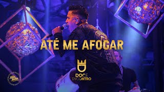 Doce Encontro - Até me Afogar (DVD Não Se Mete)