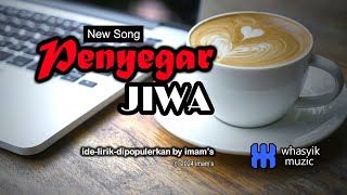 PENYEGAR JIWA (Whasyik Muzic) - (video&lirik) ide, lirik by imam's #newsong