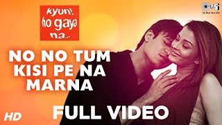 No No Tum Kisi Pe Na Marna Full Video - Kyun Ho Gaya Na |  Aishwarya Rai & Vivek Oberoi