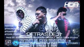 Yeyow El Mas Violento FT Yuan Y Gio - Detras De Ti (Original)