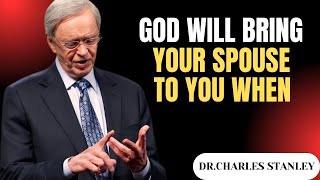 GOD WILL BRING YOUR SPOUSE TO YOU WHEN - MOTIVATIONAL SPEECH BY DR. CHARLES STANLEY