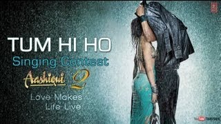 Aashiqui 2 "Tum Hi Ho" Singing Contest | Music By Mithoon