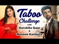 Harshita Gaur and Naveen Kasturia take up TellyChakkar's #TabooChallenge I